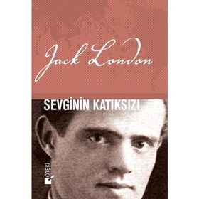 SEVGININ KATIKSIZI - JACK LONDON