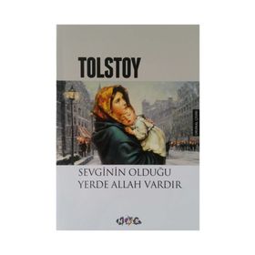 SEVGININ OLDUĞU YERDE ALLAH VARDIR - LEV NİKOLAYEVİÇ TOLSTOY