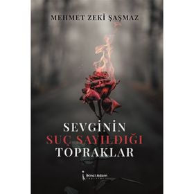 Sevginin Suç Sayıldığı Topraklar - Mehmet Zeki Şaşamaz