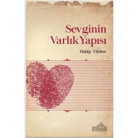 Sevginin Varlık Yapısı - Habip Türker