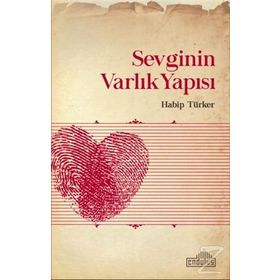 Sevginin Varlık Yapısı - Habip Türker