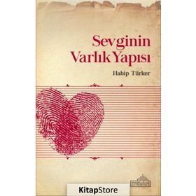 Sevginin Varlık Yapısı - Habip Türker
