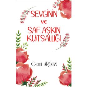 Sevginin ve Saf Aşkın Kutsallığı - Cemil Arslan
