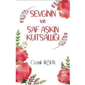 Sevginin ve Saf Aşkın Kutsallığı - Cemil Arslan