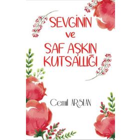 Sevginin ve Saf Aşkın Kutsallığı - Cemil Arslan