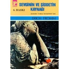 SEVGININ VE ŞİDDETİN KAYNAĞI - ERICH FROMM