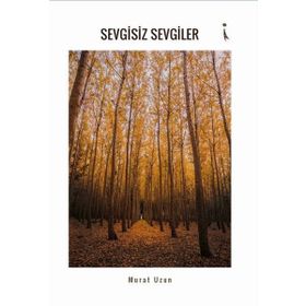 Sevgisiz Sevgiler - Murat Uzun