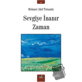 Sevgiye İnanır Zaman - Mehmet Akif Tutumlu