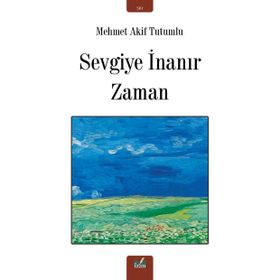 Sevgiye İnanır Zaman - Mehmet Akif Tutumlu