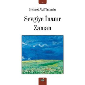 Sevgiye İnanır Zaman - Mehmet Akif Tutumlu