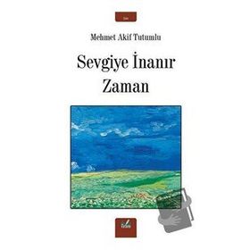 Sevgiye İnanır Zaman - Mehmet Akif Tutumlu