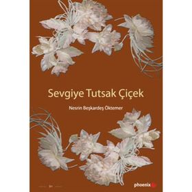 SEVGIYE TUTSAK ÇİÇEK - NESRIN BEŞKARDEŞ ÖKTEMER