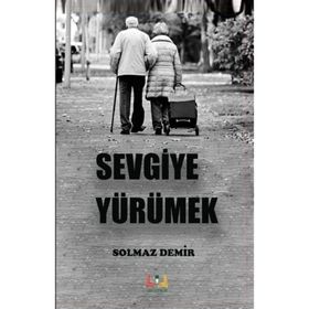 Sevgiye Yürümek - Solmaz Demir