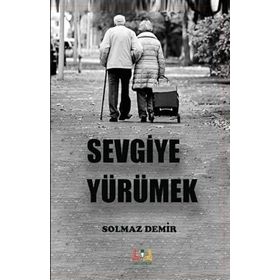 Sevgiye Yürümek - Solmaz Demir