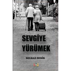 Sevgiye Yürümek - Solmaz Demir