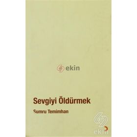SEVGIYI ÖLDÜRMEK - SUMRU TEMIMHAN