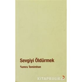 SEVGIYI ÖLDÜRMEK - SUMRU TEMIMHAN