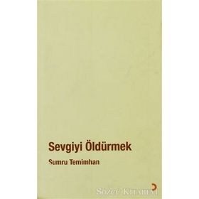 SEVGIYI ÖLDÜRMEK - SUMRU TEMIMHAN