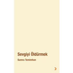 SEVGIYI ÖLDÜRMEK - SUMRU TEMIMHAN