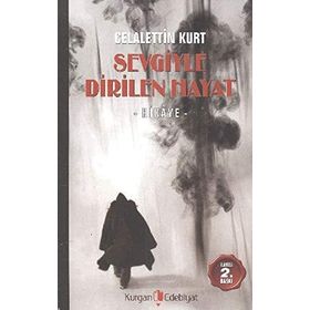 SEVGIYLE DIRILEN HAYAT - CELALETTIN KURT