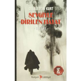 SEVGIYLE DIRILEN HAYAT - CELALETTIN KURT