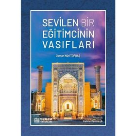 Sevilen Bir Eğitimcinin Vasıfları - Osman Nuri Topbaş