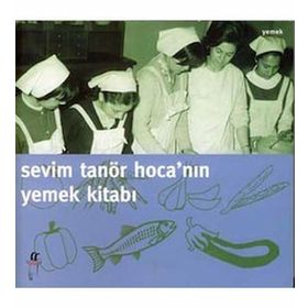 Sevim Tanör Hoca’nın Yemek Kitabı - Sevim Tanör