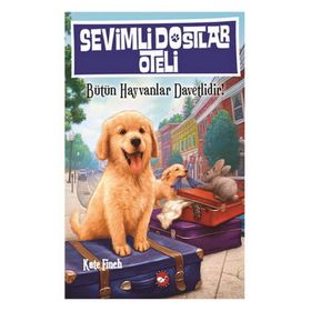 Sevimli Dostlar Oteli Bütün Hayvanlar Davetlidir! - Kate Finch