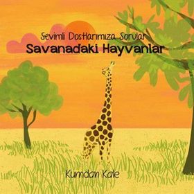 Sevimli Dostlarımıza Sorular Savanadaki Hayvanlar - Işıl Erverdi