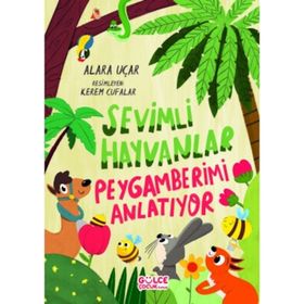 Sevimli Hayvanlar Peygamberimi Anlatıyor - Alara Uçar