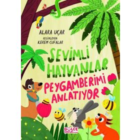 Sevimli Hayvanlar Peygamberimi Anlatıyor - Alara Uçar