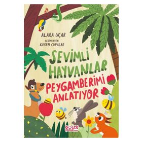 Sevimli Hayvanlar Peygamberimi Anlatıyor - Alara Uçar