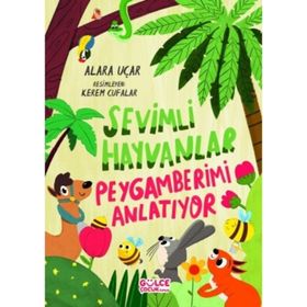 Sevimli Hayvanlar Peygamberimi Anlatıyor - Alara Uçar
