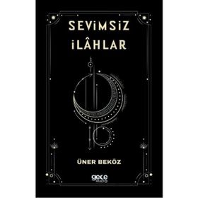 Sevimsiz İlahlar - Üner Beköz