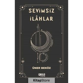 Sevimsiz İlahlar - Üner Beköz