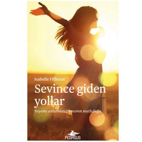 Sevince Giden Yollar: Yaşamı Anlamlandırmanın Mutluluğu