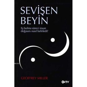 SEVİŞEN BEYIN EŞ BULMA SÜRECİ İNSAN DOĞASINI NASIL BELIRLEDI? - GEOFFREY MILLER