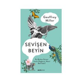 SEVİŞEN BEYIN EŞ BULMA SÜRECİ İNSAN DOĞASINI NASIL BELIRLEDI? - GEOFFREY MILLER