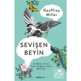 SEVİŞEN BEYIN EŞ BULMA SÜRECİ İNSAN DOĞASINI NASIL BELIRLEDI? - GEOFFREY MILLER