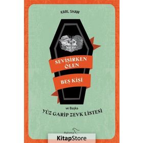 Sevişirken Ölen Beş Kişi ve Yüz Garip Zevk Listesi - Karl Shaw