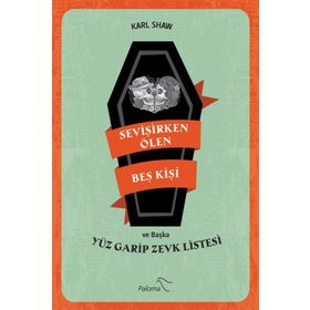 Sevişirken Ölen Beş Kişi ve Yüz Garip Zevk Listesi - Karl Shaw