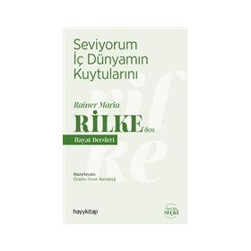 Seviyorum İç Dünyamın Kuytularını - Rainer Maria Rilke'den Hayat Dersleri - Ozan Karadağ