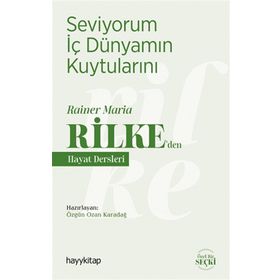 Seviyorum İç Dünyamın Kuytularını - Rainer Maria Rilke'den Hayat Dersleri - Ozan Karadağ