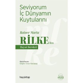 Seviyorum İç Dünyamın Kuytularını - Rainer Maria Rilke'den Hayat Dersleri - Ozan Karadağ