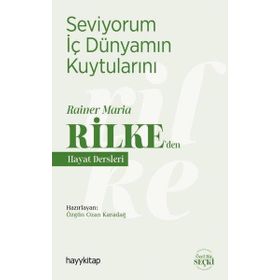 Seviyorum İç Dünyamın Kuytularını - Rainer Maria Rilke'den Hayat Dersleri - Ozan Karadağ
