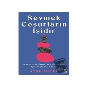Sevmek Cesurların İşidir - Ayşe Melek Köseoğlu Özyetkin