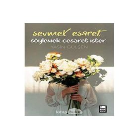 Sevmek Esaret Söylemek Cesaret İster Yasin Gülşen