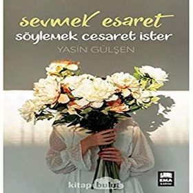 Sevmek Esaret Söylemek Cesaret İster Yasin Gülşen