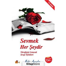 SEVMEK HER ŞEYDİR - YÜREĞİNİZİ ISITACAK SEVGI ÖYKÜLERİ - BAKI APAYDIN