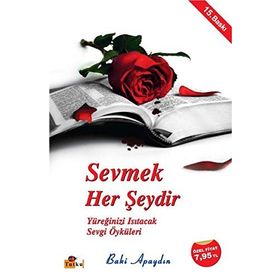 SEVMEK HER ŞEYDİR - YÜREĞİNİZİ ISITACAK SEVGI ÖYKÜLERİ - BAKI APAYDIN